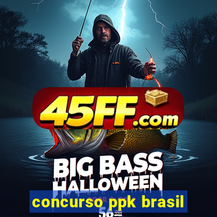 concurso ppk brasil